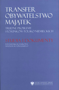 Transfer - obywatelstwo - majątek. Trudne problemy stosunków polsko-niemieckich.
