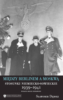 Między Berlinem a Moskwą. Stosunki niemiecko-sowieckie 1939-1941, wydanie drugie DOSTĘPNY W WERSJI CYFROWEJ