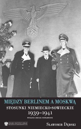 Między Berlinem a Moskwą. Stosunki niemiecko-sowieckie 1939-1941, wydanie drugie PDF