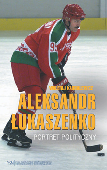 Aleksandr Łukaszenko. Portret polityczny PDF