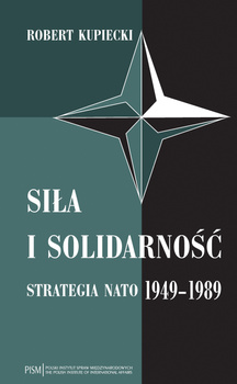 Siła i solidarność. Strategia NATO 1949-1989 - wydanie drugie