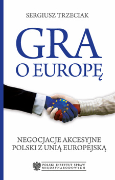 Gra o Europę. Negocjacje akcesyjne Polski z Unią Europejską PDF